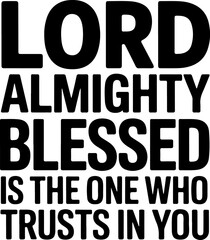 Fototapeta premium Lord Almighty Blessed is the One Who Trusts in You text religious text bible verse