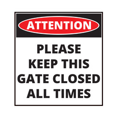 Attention please keep this gate closed all times sign isolated on a white background