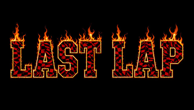 The Final Stretch: "Last Lap" inscription, the words themselves ignite with fiery passion against a stark black backdrop, capturing the essence of speed, competition.