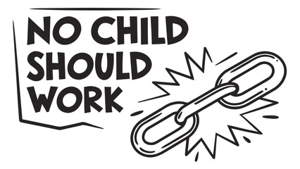 Graphic illustration with bold black text stating no child should work next to a broken chain symbolizing freedom from child labor