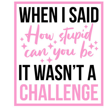 funny sassy sarcastic quote - layered cut file - phrases sticker