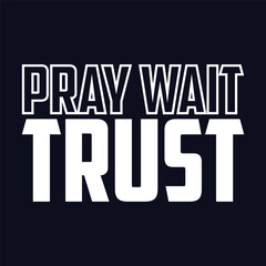 Pray Wait Trust, typography vector design for t-shirt print