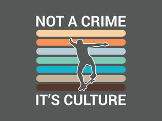 Not a crime it’s culture street style graphic t shirt design for true skateboarders