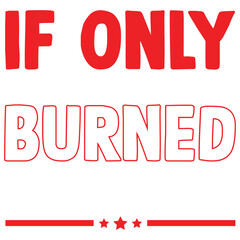 If only Burned words: A stark, minimalist composition featuring bold, red text IF ONLY and BURNED on a neutral backdrop, accompanied by a row of three stars beneath.