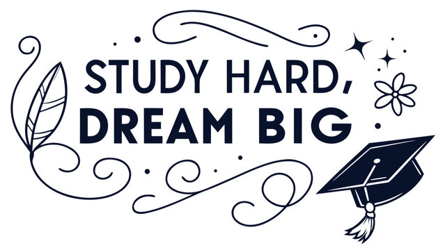 Inspirational quote study hard dream big with graduation cap and decorative elements for motivation