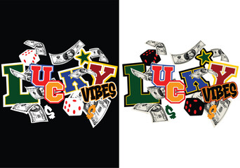 Lucky Vibes: A stylish design featuring the words "Lucky Vibes" along with dice and cash, this image exudes a sense of fortune and positivity. 