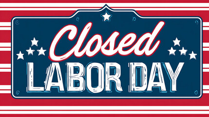 Closed labor day sign with american flag stars and stripes pattern festive holiday announcement