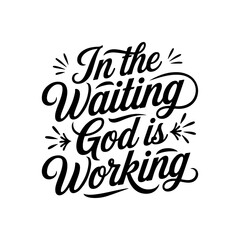In the Waiting God Is Working. Vector Design Isolated on White Background
