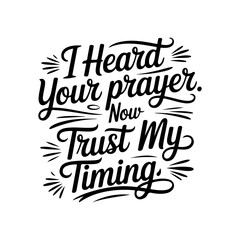 I Heard Your Prayer Now Trust My Timing. Vector Design Isolated on White Background