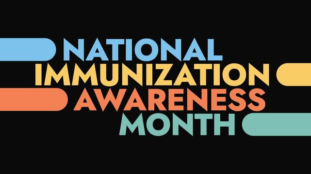 National Immunization Awareness Month colorful motion graphics seamlessly loopable text animation on a white or black background for awareness of national immunization month