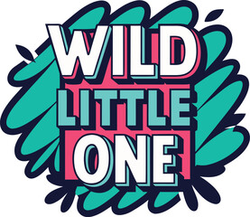 Playful typography design for a wild little one t shirt featuring bold text and a whimsical style