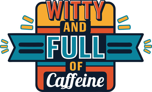 Humorous coffee lover typography design for apparel featuring witty caffeine themed text and bold lettering