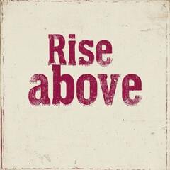 Fototapeta premium Rise Above: Inspirational Text on Rustic Background