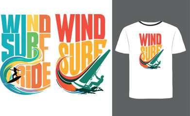 Colorful Windsurf Ride Action Art - Vibrant Watersports Design, Illustration With Colorful Bold Typography. Water Sport, Extreme Fun, Summer Adventure, Active Lifestyle tshirts