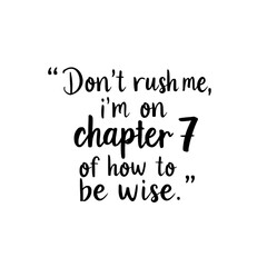 Motivational quote about patience and wisdom, emphasizing taking time to learn.