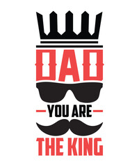 Dad You Are The King. Graphic, Illustration, Vector, Clipart, Logotype, Sticker, Happy Father’s Day T-shirt Logo Design.