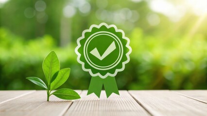 A young green plant grows beside a green badge with a checkmark, symbolizing quality, approval, and eco-friendliness on a wooden surface with a blurred natural background.