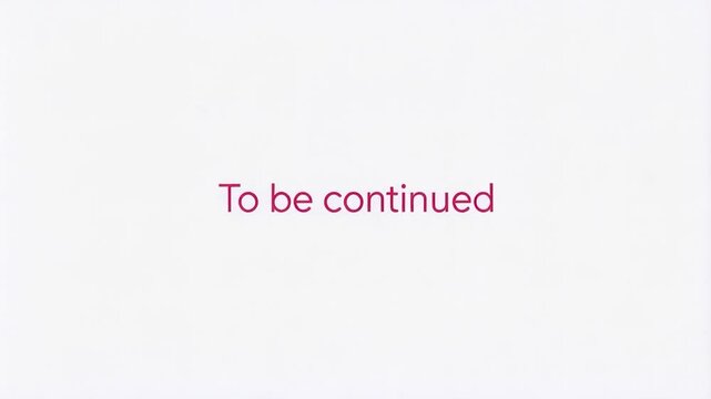 Clean white background with centered To Be Continued in thin sans serif font fading in and out slowly