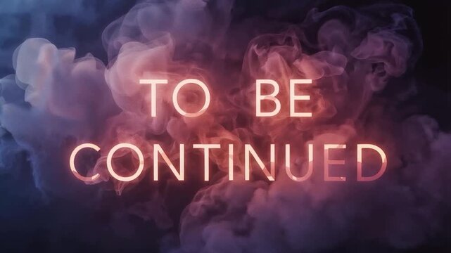Epic Reveal of To Be Continued Message Emerging from Dark Smoke with Cinematic Atmosphere

