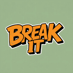 Vibrant graffiti-style lettering proclaiming "Break It". Ai generated poster image with 4k resolution.