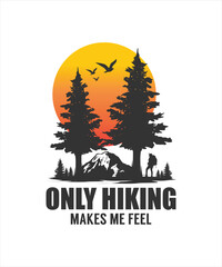 Only hiking makes me feel. A stunning illustration design. This design is perfect for t-shirts, mugs, stickers, and other projects for hacking season.