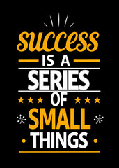 Success is a series of small things inspirational quote