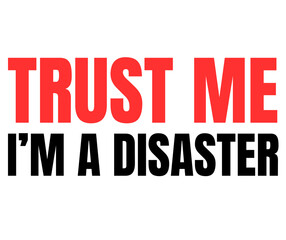 Absurd Quote Typography – TRUST ME I’M A DISASTER Funny Bold Design
