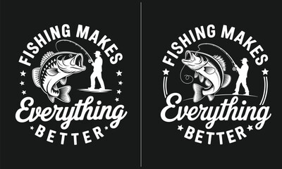 Fishing Makes Everything Better - Vintage Black and White Graphic with Fisherman and Fish, Fun Fishing Quote for Outdoor Enthusiasts and Fishermen Apparel