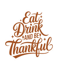 Eat, drink, and be thankful. A beautiful design for Thanksgiving Day, perfect for your T-shirts, mugs, and other projects.
