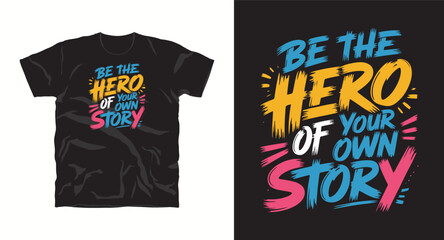Be the hero of your own story, motivational typography vector t-shirt design print
