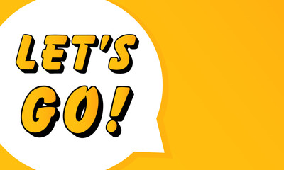 LETS GO speech bubble. Bold outline, comic style shape, vibrant background, dialog element, visual communication, announcement layout, message highlight, template for interaction.