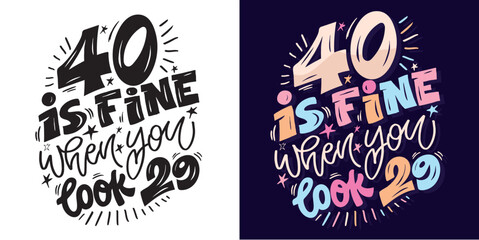 Birthday 40.Cute hand drawn doodle lettering quote about birthday party. Lettering for t-shirt design, mug print, bag print, clothes fashion. 100% hand drawn vector image.