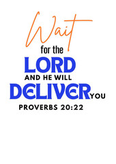 Bible Verse " Wait For The Lord And He Will Deliver You Proverbs 20 : 22 " 