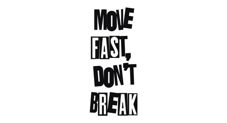Move Fast Dont Break Agile Mindset Quote With Bold Typography. Great For Developers, Startups, Entrepreneurs, Motivational Posters, Apparel Or Office Decor. Vector Illustration.