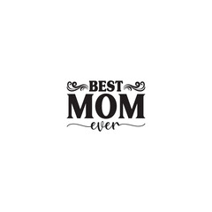 Best Mom Ever Typography T-Shirt Design.