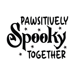 Pawsitively Spooky Together, Halloween t-shirt design, Halloween svg, Halloween Boo tshirt, Boo design