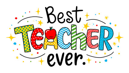 Typography artwork highlighting the phrase 'Best Teacher Ever' using vibrant colors and playful decorations, ideal for celebrating educators.