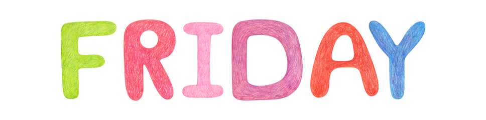 Hand drawn lettering isolated background. Handwritten message alphabet element. Day week Friday colored text by wax crayons. Print, cards, banner, poster, Calendar, glider, Creative design, clipart