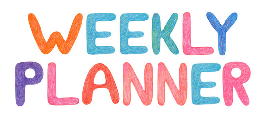 Weekly planner. Hand drawn lettering for planners, schedule, calendars, poster, calendar, sailplane. Colorful illustration isolated background by wax crayons. Handwritten message. Days of the week