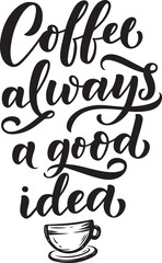 Obraz premium coffee is always is a good idea