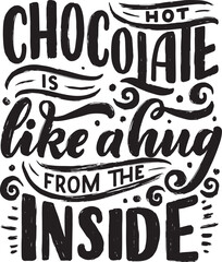 hot chocolate is like a hug from the inside