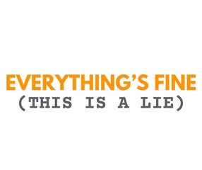 Absurd Funny Quote &ndash; EVERYTHING&rsquo;S FINE (This is a lie) Typography Poster