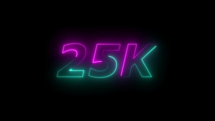 Glowing Neon 25 K Text on Black Background twenty five thousand