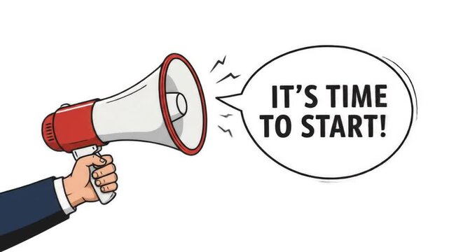 A hand holding a red and white megaphone with a speech bubble saying it's time to start message