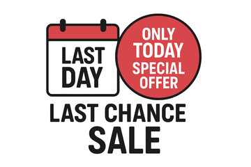 Last Day Sale Banner. Urgent Countdown Sticker. Last Chance, Only Today, Special Offer Badge. Marketing Promo for Discount, Flash Event, Urgency Message. Retail Promotion Vector Label