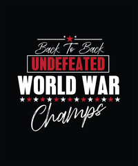  BACK TO BACK UNDEFEATED WORLD WAR CHAMPS t shirt design.