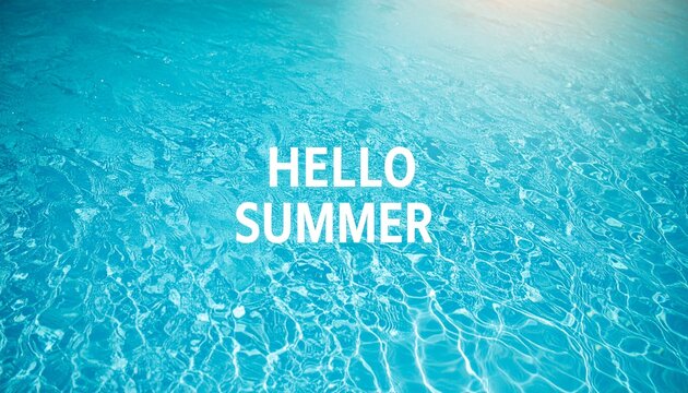 'Hello Summer' text overlay set against the backdrop of a clear blue swimming pool, with sunlight reflecting on the rippling water - Powered by Adobe