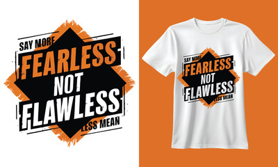 Say more fearless not flawless graphic design for t shirt printing