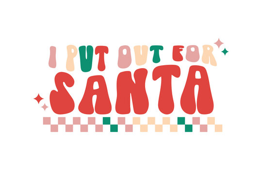  I Put Out for Santa - Funny Christmas Quote Typography T Shirt Design