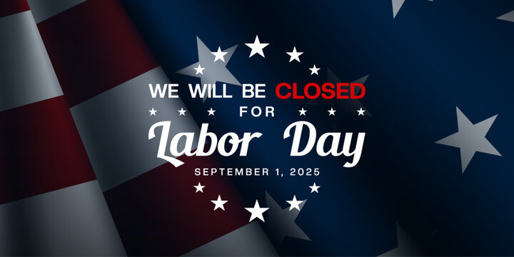 We Will Be Closed For Labor Day. American flag. Great for posters, banners, social media and more. Blue background.